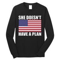 She DoesnT Have A Plan Trump Harris Long Sleeve Shirt