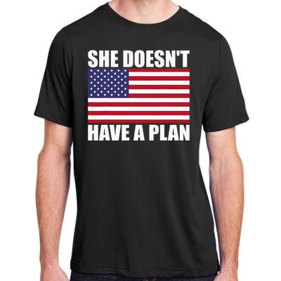 She DoesnT Have A Plan Trump Harris Adult ChromaSoft Performance T-Shirt