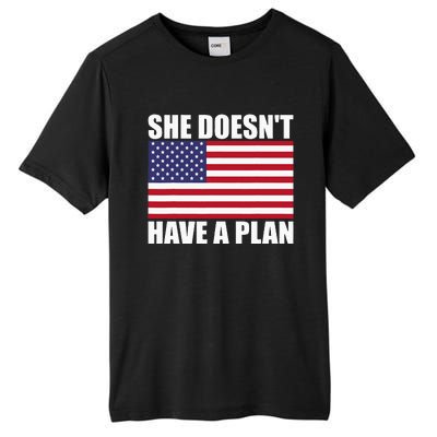 She DoesnT Have A Plan Trump Harris Tall Fusion ChromaSoft Performance T-Shirt