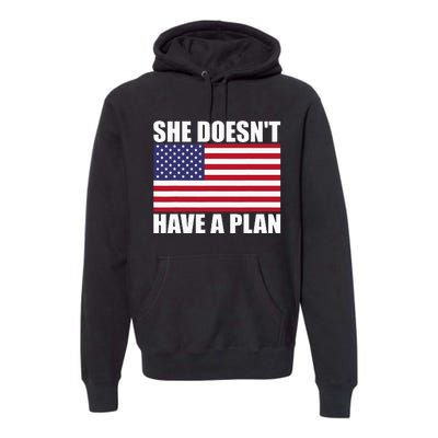 She DoesnT Have A Plan Trump Harris Premium Hoodie