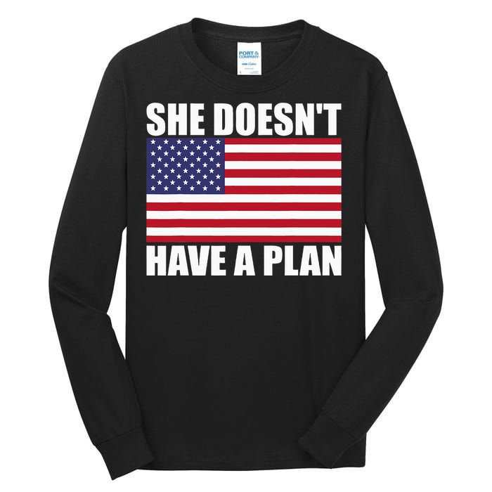 She DoesnT Have A Plan Trump Harris Tall Long Sleeve T-Shirt