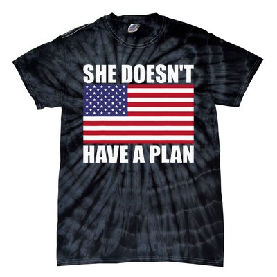 She DoesnT Have A Plan Trump Harris Tie-Dye T-Shirt