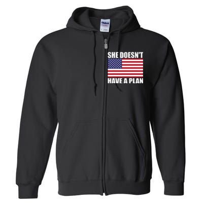 She DoesnT Have A Plan Trump Harris Full Zip Hoodie