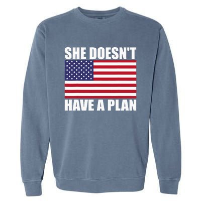 She DoesnT Have A Plan Trump Harris Garment-Dyed Sweatshirt