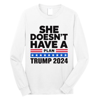 She Doesn’T Have A Plan Trump 2024 Long Sleeve Shirt