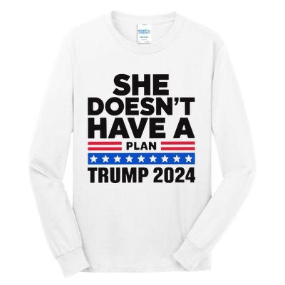 She Doesn’T Have A Plan Trump 2024 Tall Long Sleeve T-Shirt