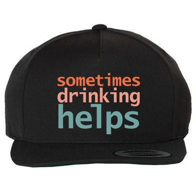 Sometimes Drinking Helps Wool Snapback Cap