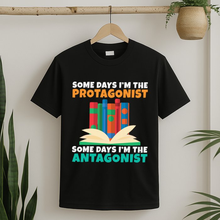 Some Days Im The Protagonist Some Days Im The Antagonist T-Shirt