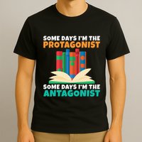 Some Days Im The Protagonist Some Days Im The Antagonist T-Shirt