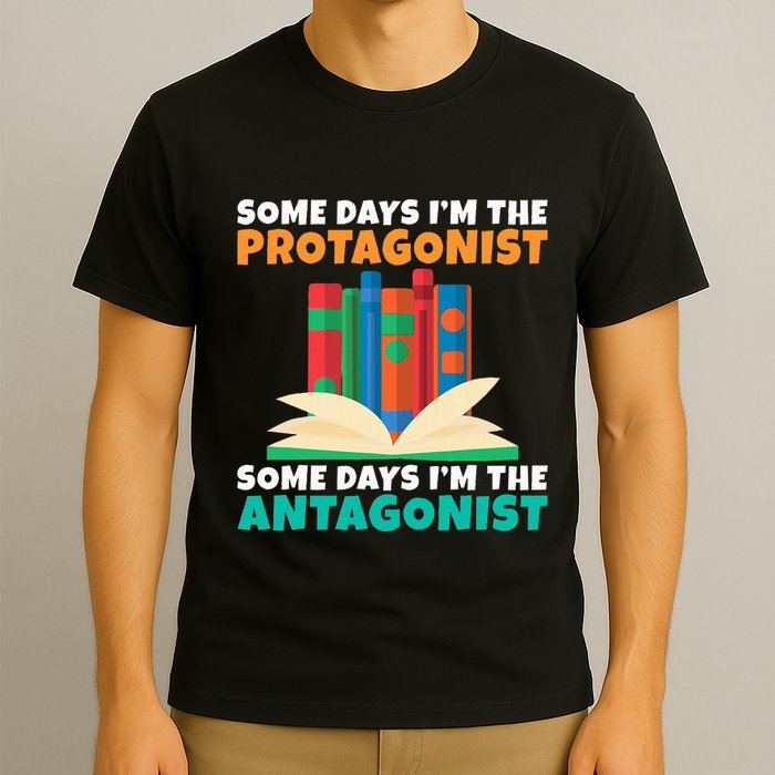 Some Days Im The Protagonist Some Days Im The Antagonist T-Shirt