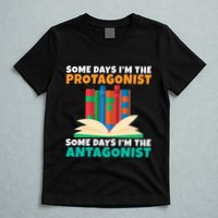 Some Days Im The Protagonist Some Days Im The Antagonist T-Shirt