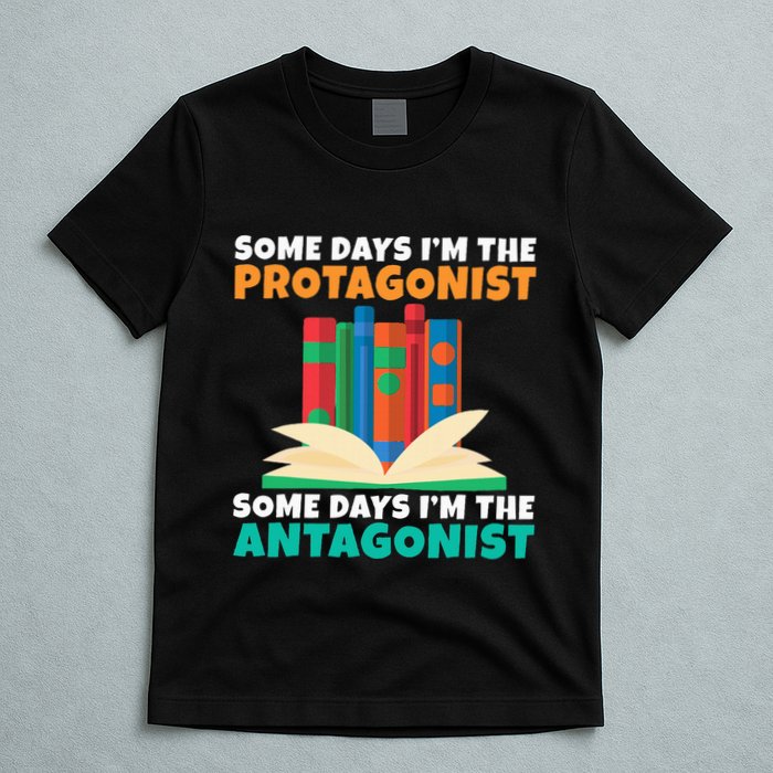 Some Days Im The Protagonist Some Days Im The Antagonist T-Shirt