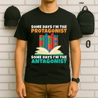 Some Days Im The Protagonist Some Days Im The Antagonist T-Shirt