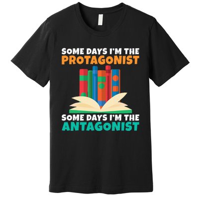 Some Days Im The Protagonist Some Days Im The Antagonist Premium T-Shirt