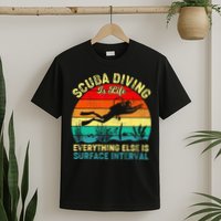 Scuba Diving Is Life Everything Else Surface Interval Diving T-Shirt