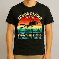 Scuba Diving Is Life Everything Else Surface Interval Diving T-Shirt