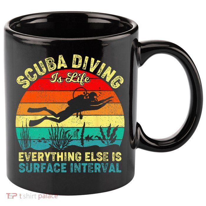 Scuba Diving Is Life Everything Else Surface Interval Diving 11oz C Handle Ceramic Mug
