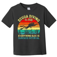 Scuba Diving Is Life Everything Else Surface Interval Diving Toddler T-Shirt