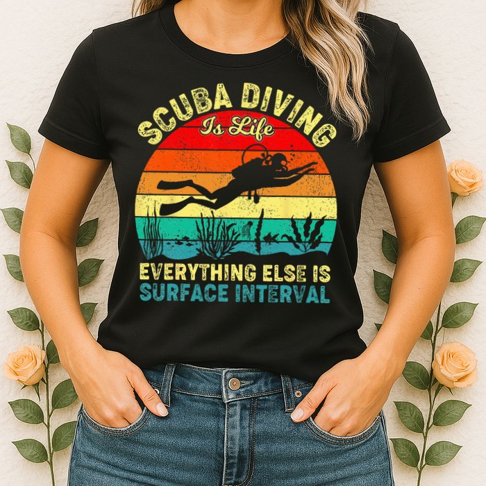Scuba Diving Is Life Everything Else Surface Interval Diving Womens T-Shirt