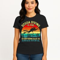 Scuba Diving Is Life Everything Else Surface Interval Diving Womens T-Shirt