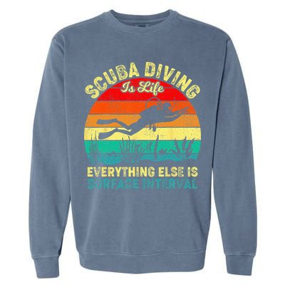 Scuba Diving Is Life Everything Else Surface Interval Diving Garment-Dyed Sweatshirt