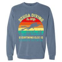 Scuba Diving Is Life Everything Else Surface Interval Diving Garment-Dyed Sweatshirt
