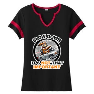 Slow Down ItS Not That Important Ladies Halftime Notch Neck Tee