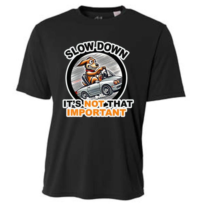 Slow Down ItS Not That Important Cooling Performance Crew T-Shirt