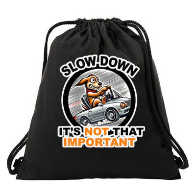 Slow Down ItS Not That Important Drawstring Bag