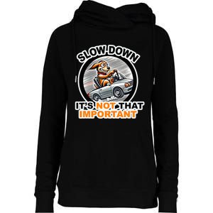 Slow Down ItS Not That Important Womens Funnel Neck Pullover Hood