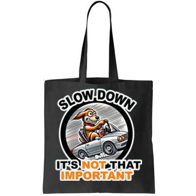 Slow Down ItS Not That Important Tote Bag