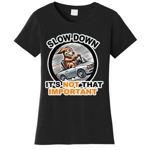 Slow Down ItS Not That Important Women's T-Shirt