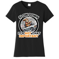 Slow Down ItS Not That Important Women's T-Shirt