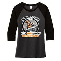 Slow Down ItS Not That Important Women's Tri-Blend 3/4-Sleeve Raglan Shirt