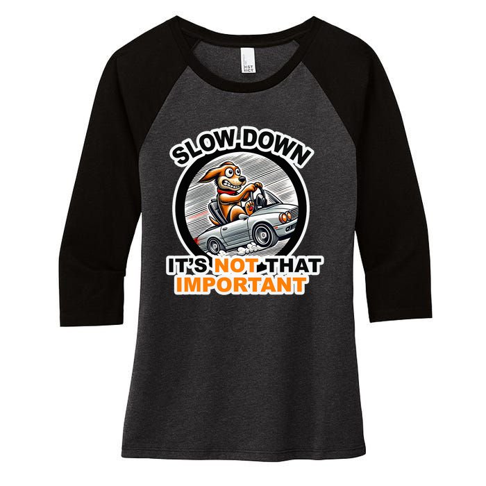 Slow Down ItS Not That Important Women's Tri-Blend 3/4-Sleeve Raglan Shirt