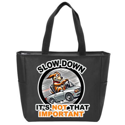 Slow Down ItS Not That Important Zip Tote Bag