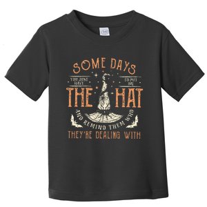 Some Days I Just Have To Put On The Hat Remind Them Who They Are Dealing With Toddler T-Shirt