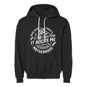 Some Days I Rock It Some Days It Rocks Me Motherhood Garment-Dyed Fleece Hoodie