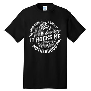 Some Days I Rock It Some Days It Rocks Me Motherhood Tall T-Shirt