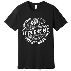 Some Days I Rock It Some Days It Rocks Me Motherhood Premium T-Shirt