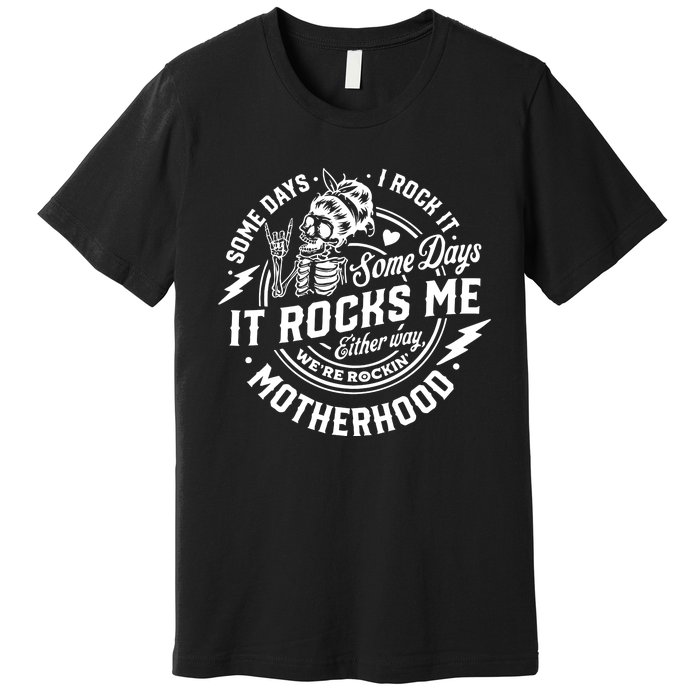 Some Days I Rock It Some Days It Rocks Me Motherhood Premium T-Shirt