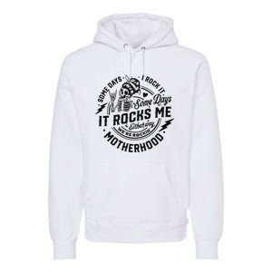 Some Days I Rock It Some Days It Rocks Me Premium Hoodie