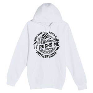 Some Days I Rock It Some Days It Rocks Me Premium Pullover Hoodie