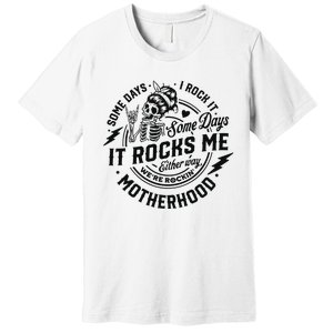 Some Days I Rock It Some Days It Rocks Me Premium T-Shirt