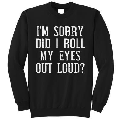 Sorry Did I Roll My Eyes Out Loud Funny Saying Sarcasm Women Sweatshirt