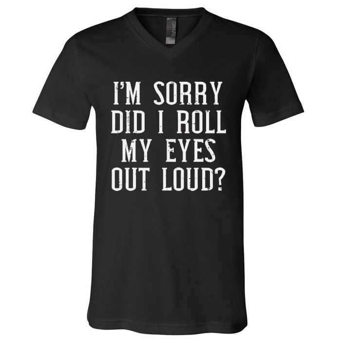 Sorry Did I Roll My Eyes Out Loud Funny Saying Sarcasm Women V-Neck T-Shirt