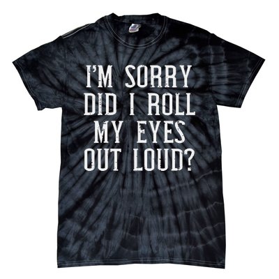 Sorry Did I Roll My Eyes Out Loud Funny Saying Sarcasm Women Tie-Dye T-Shirt