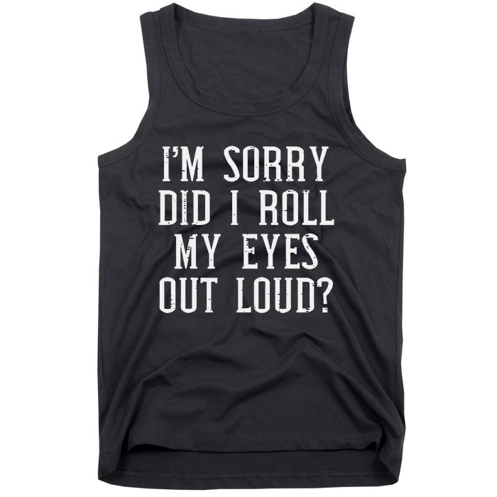 Sorry Did I Roll My Eyes Out Loud Funny Saying Sarcasm Women Tank Top