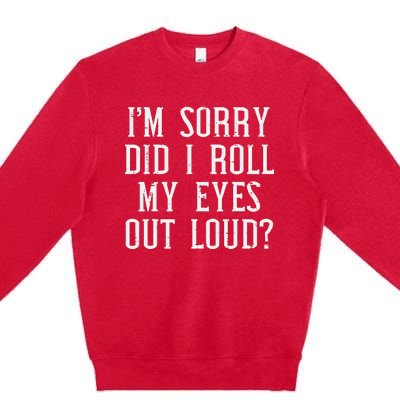 Sorry Did I Roll My Eyes Out Loud Funny Saying Sarcasm Women Premium Crewneck Sweatshirt