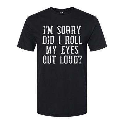 Sorry Did I Roll My Eyes Out Loud Funny Saying Sarcasm Women Softstyle CVC T-Shirt